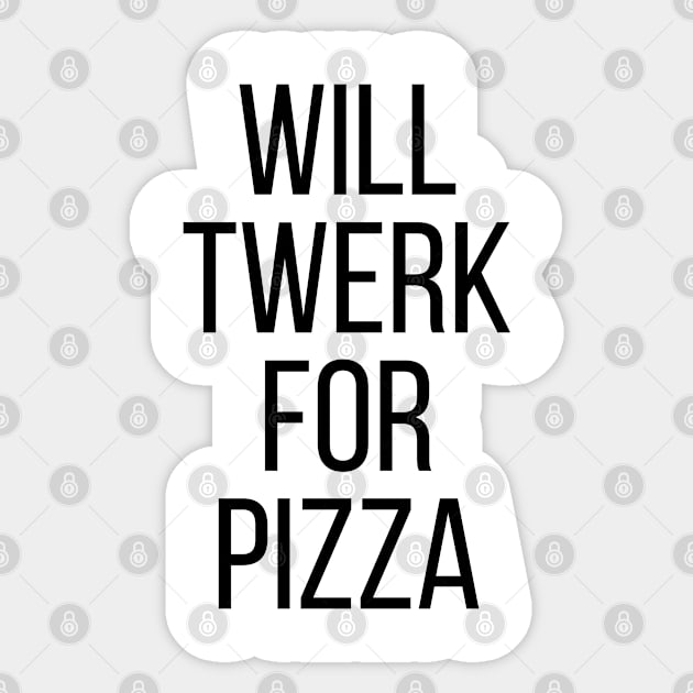 WILL TWERK FOR PIZZA Sticker by redhornet